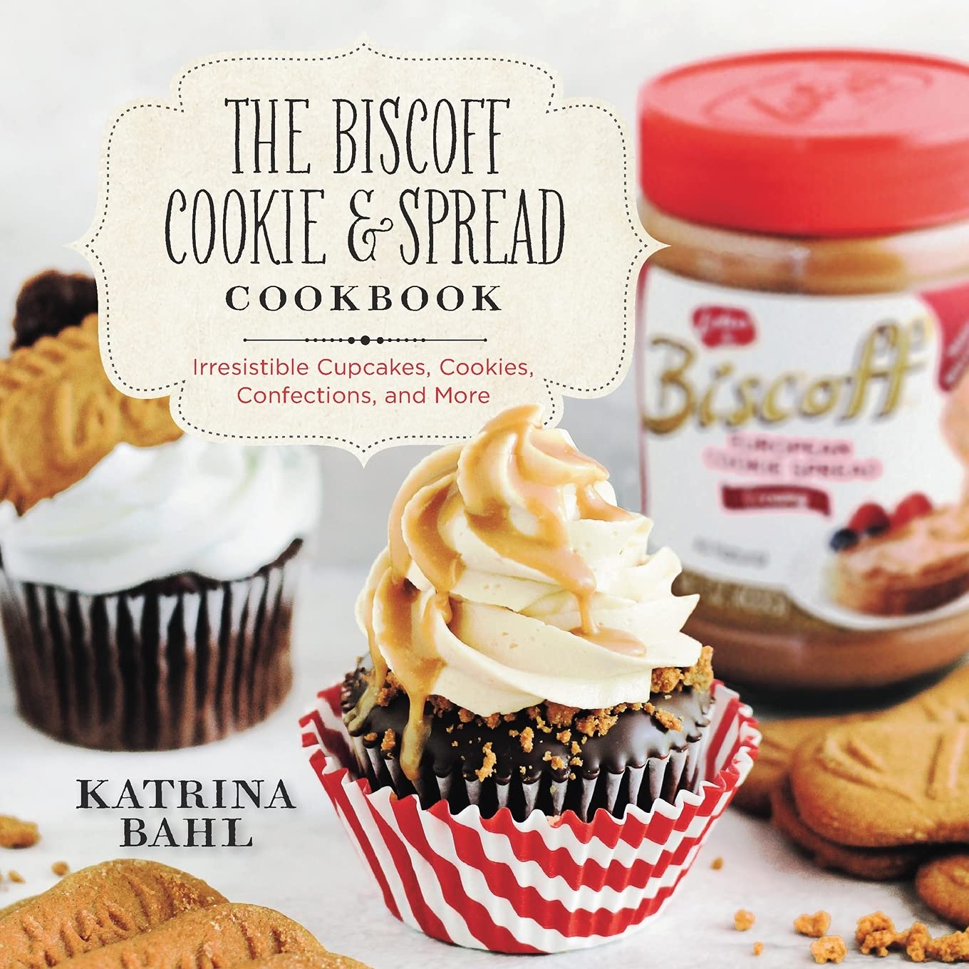 The Biscoff Cookie & Spread Cookbook ? Irresistible Cupcakes, Cookies, Confections, and More book cover