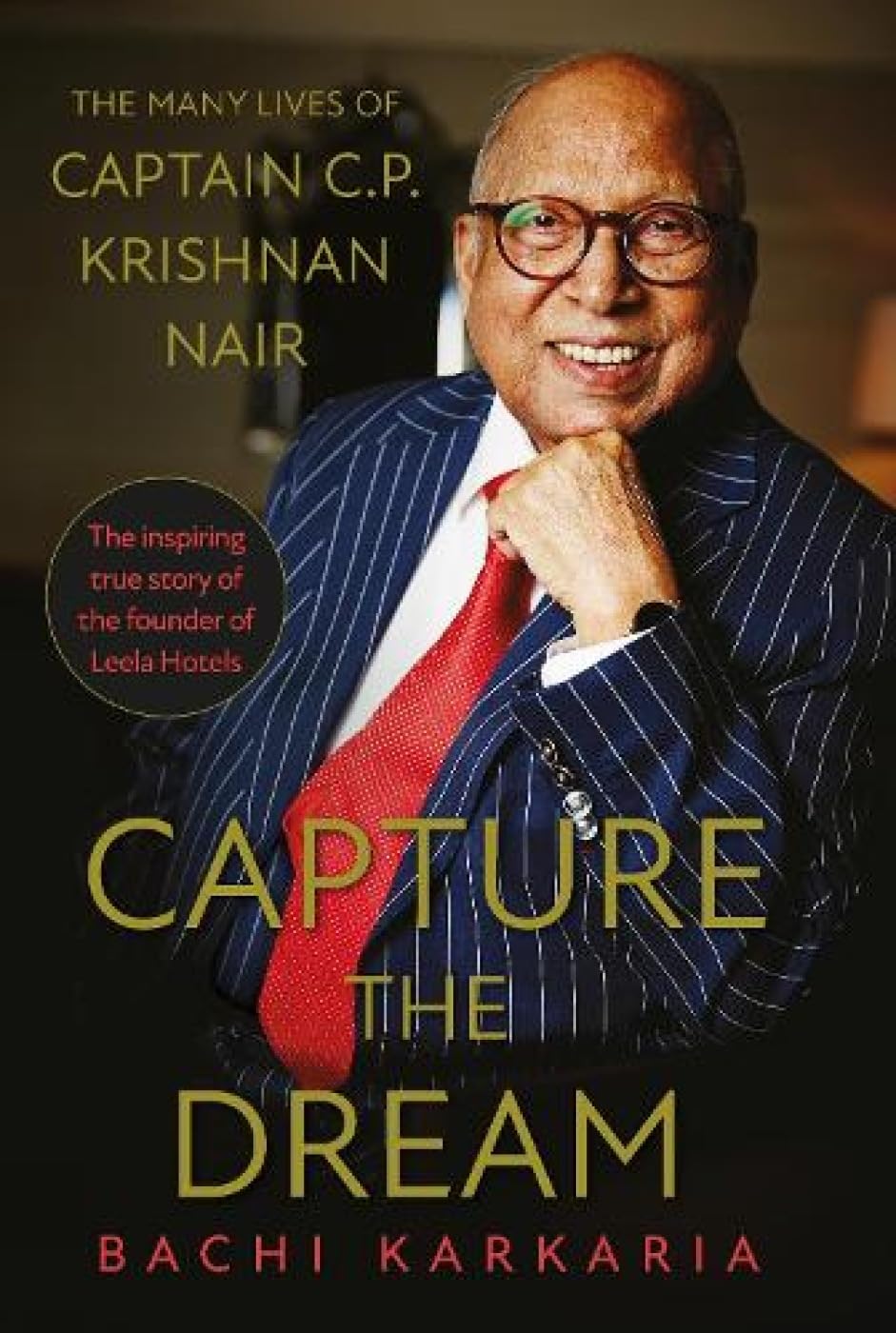 CAPTURE THE DREAM : The Many Lives of Captain C.P. Krishnan Nair book cover