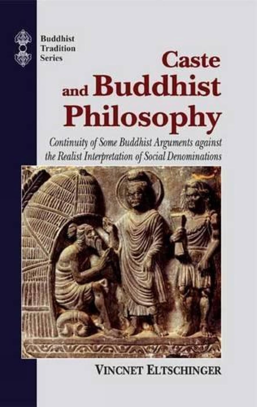 Caste and Buddhist Philosophy: Continuity of Some Buddhist Arguments against the Realist Interpretation of Social Denominations book cover