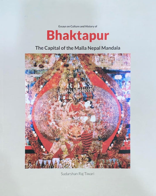 Essays on culture and history of Bhaktapur: the capital of the Malla Nepal Mandala book cover