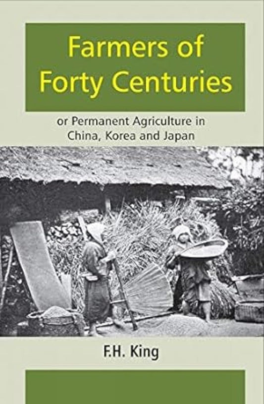 Farmers of Forty Centuries: or Permanent Agriculture in China, Korea and Japan book cover