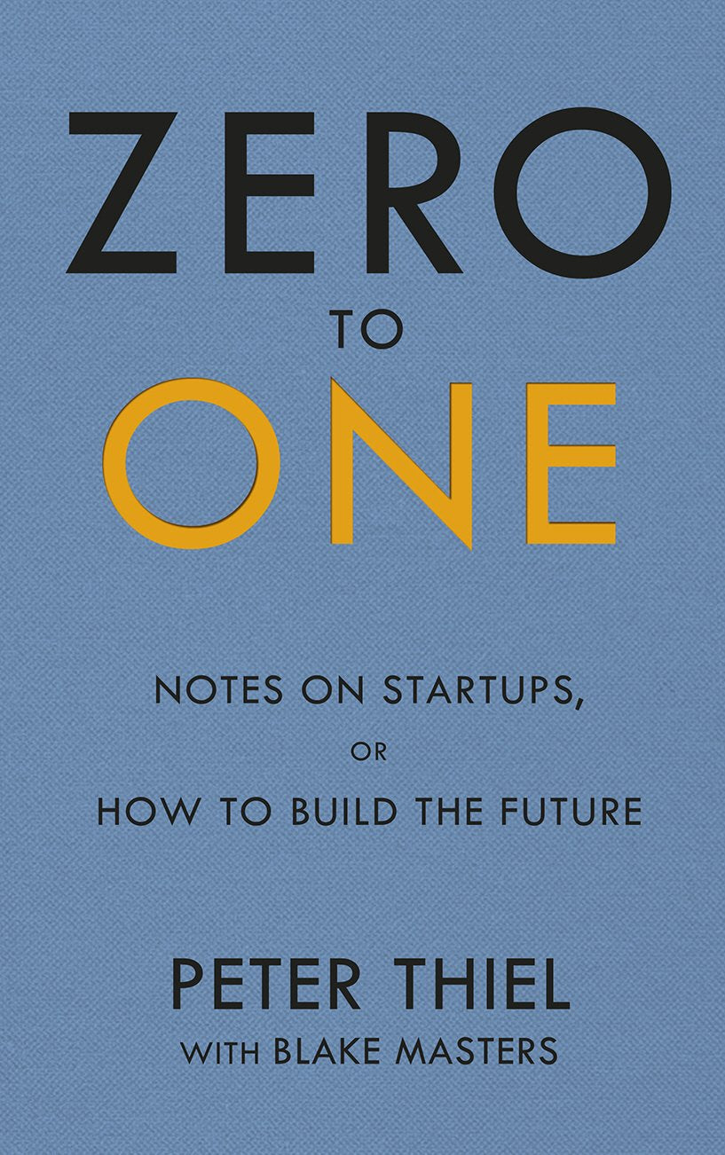 Zero to One: Notes on Start Ups  or How to Build the Future Peter Thiel and Blake Masters by Peter Thiel (Author), Blake Masters (Author) book cover