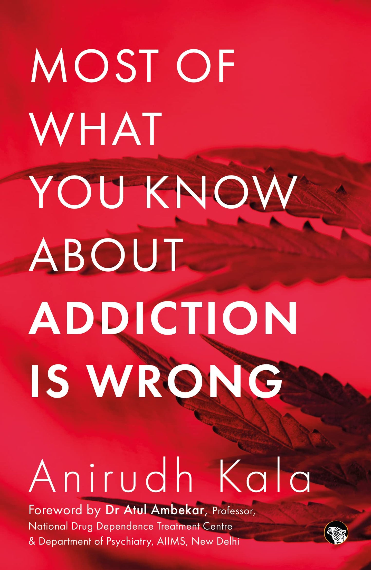 Most of What You Know About Addiction is Wrong book cover