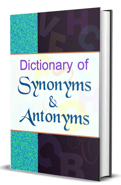 Dictionary of Synonyms & Antonyms: Very Useful for Students