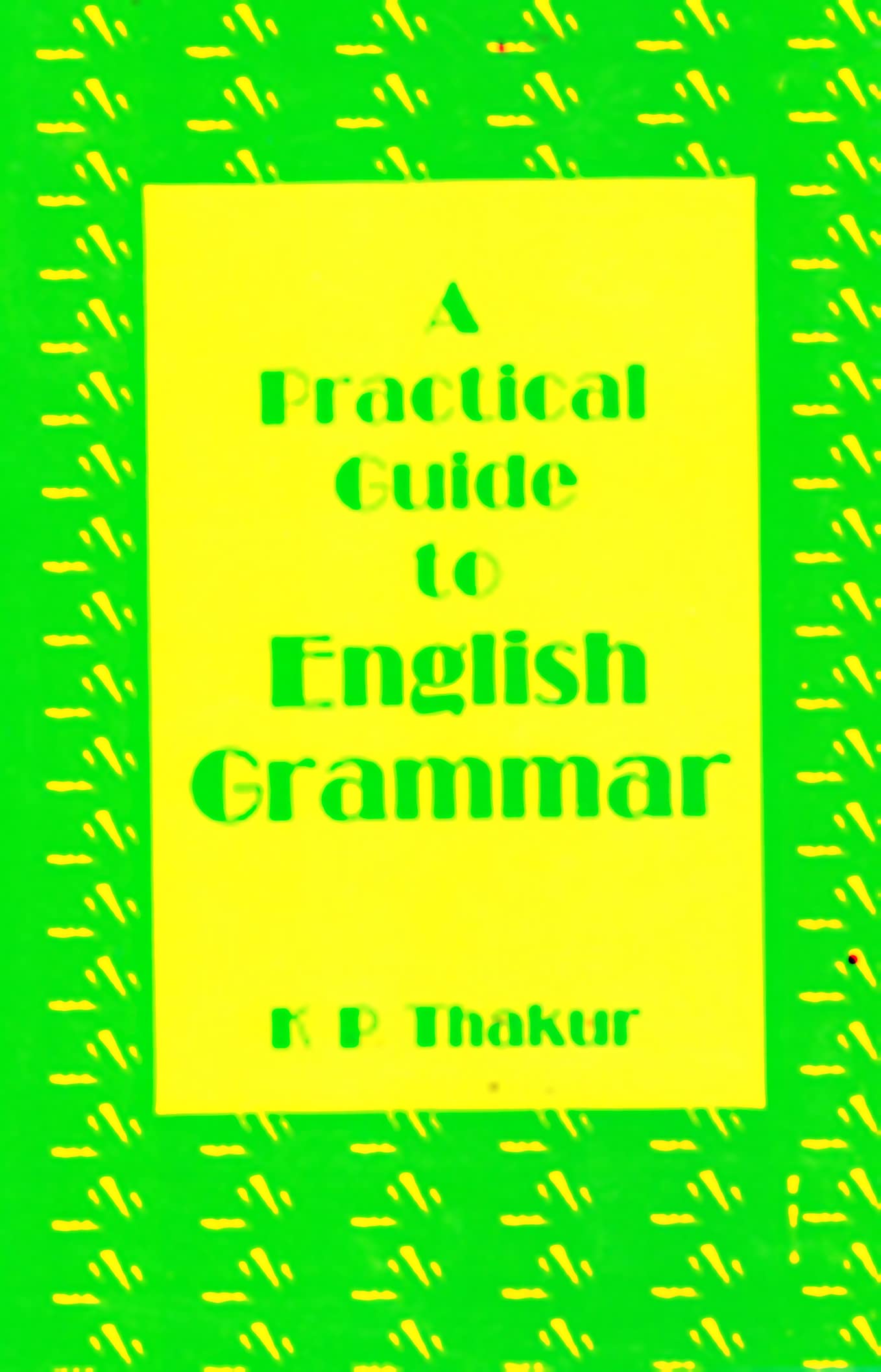 A Practical Guide To English Grammar by K.P.Thakur (Author) book cover