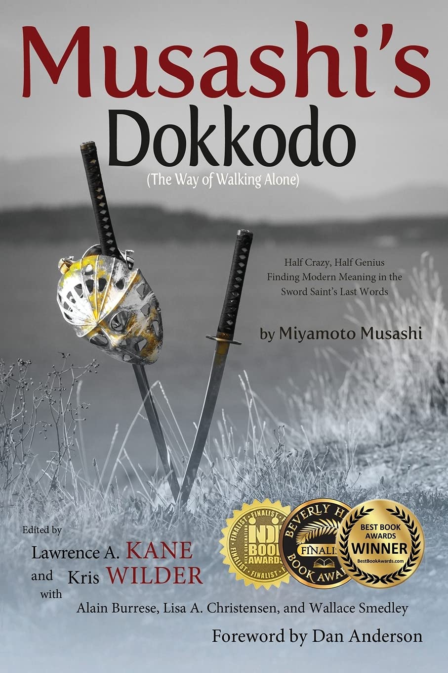 Musashi's Dokkodo (the Way of Walking Alone): Half Crazy, Half Genius?finding Modern Meaning in the Sword Saint's Last Words