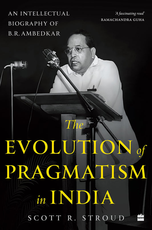 The Evolution of Pragmatism in India: B.R. Ambedkar Biography