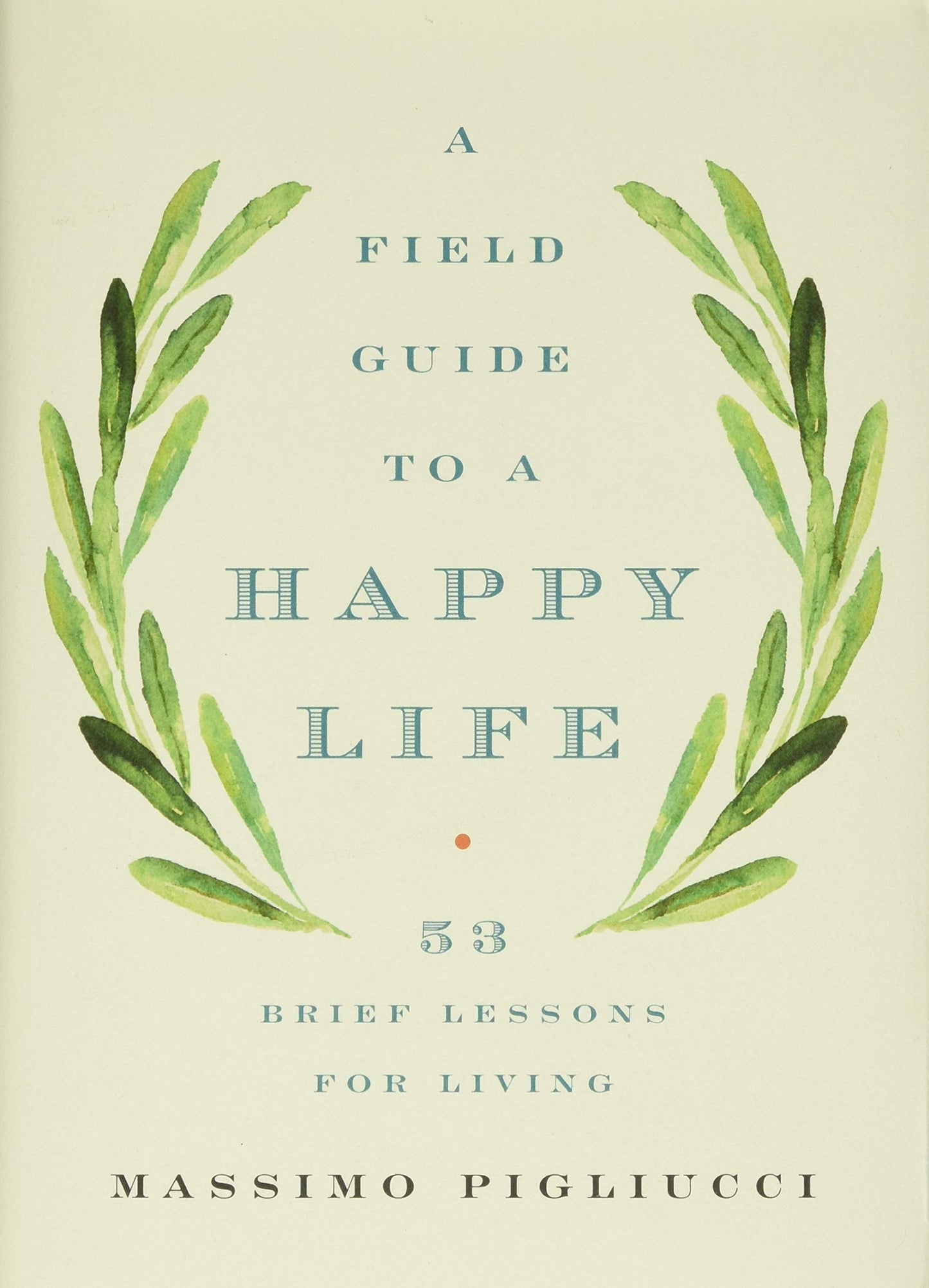 Field Guide to a Happy Life: 53 Brief Lessons for Living book cover