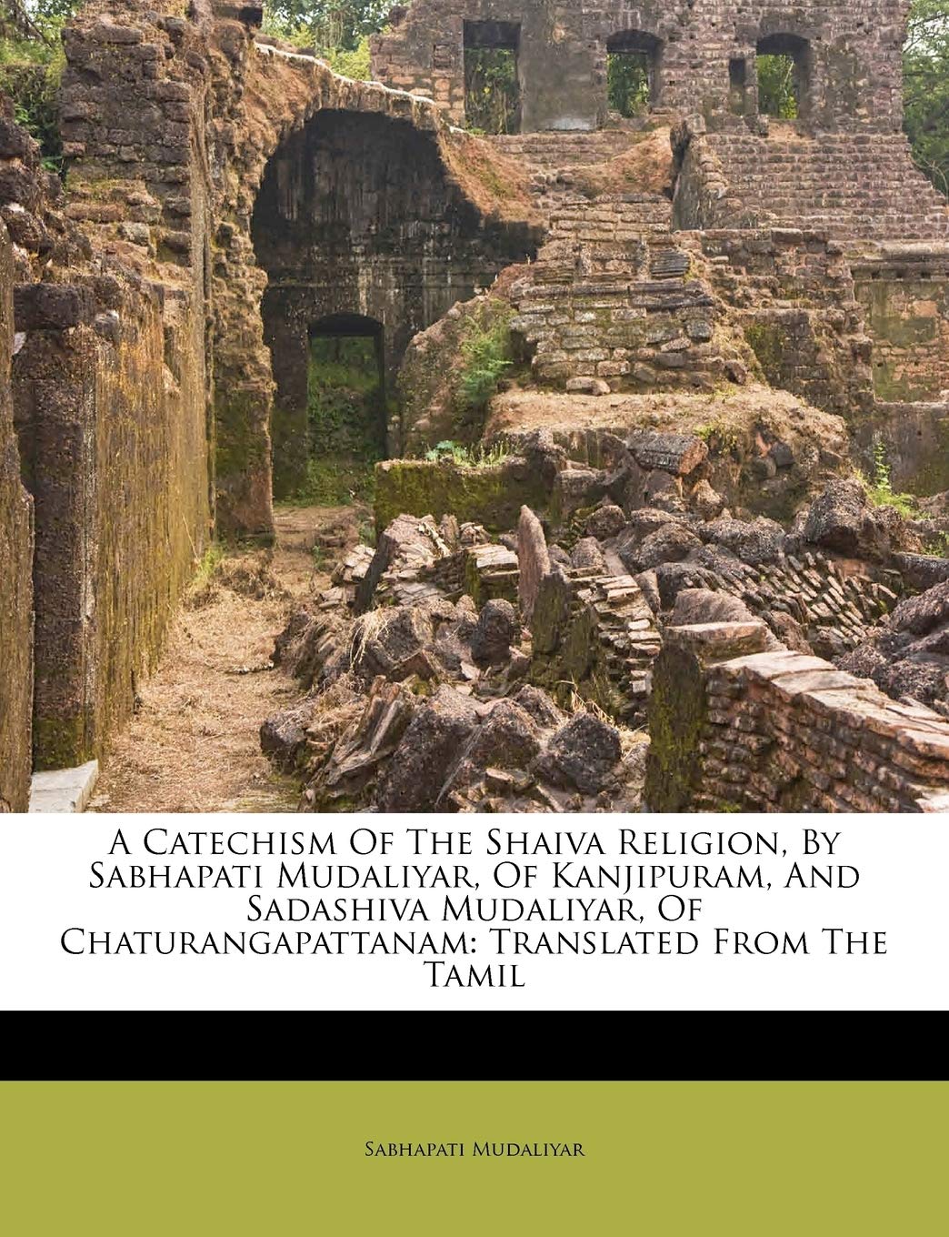 A Catechism of the Shaiva Religion, by Sabhapati Mudaliyar, of Kanjipuram, and Sadashiva Mudaliyar book cover