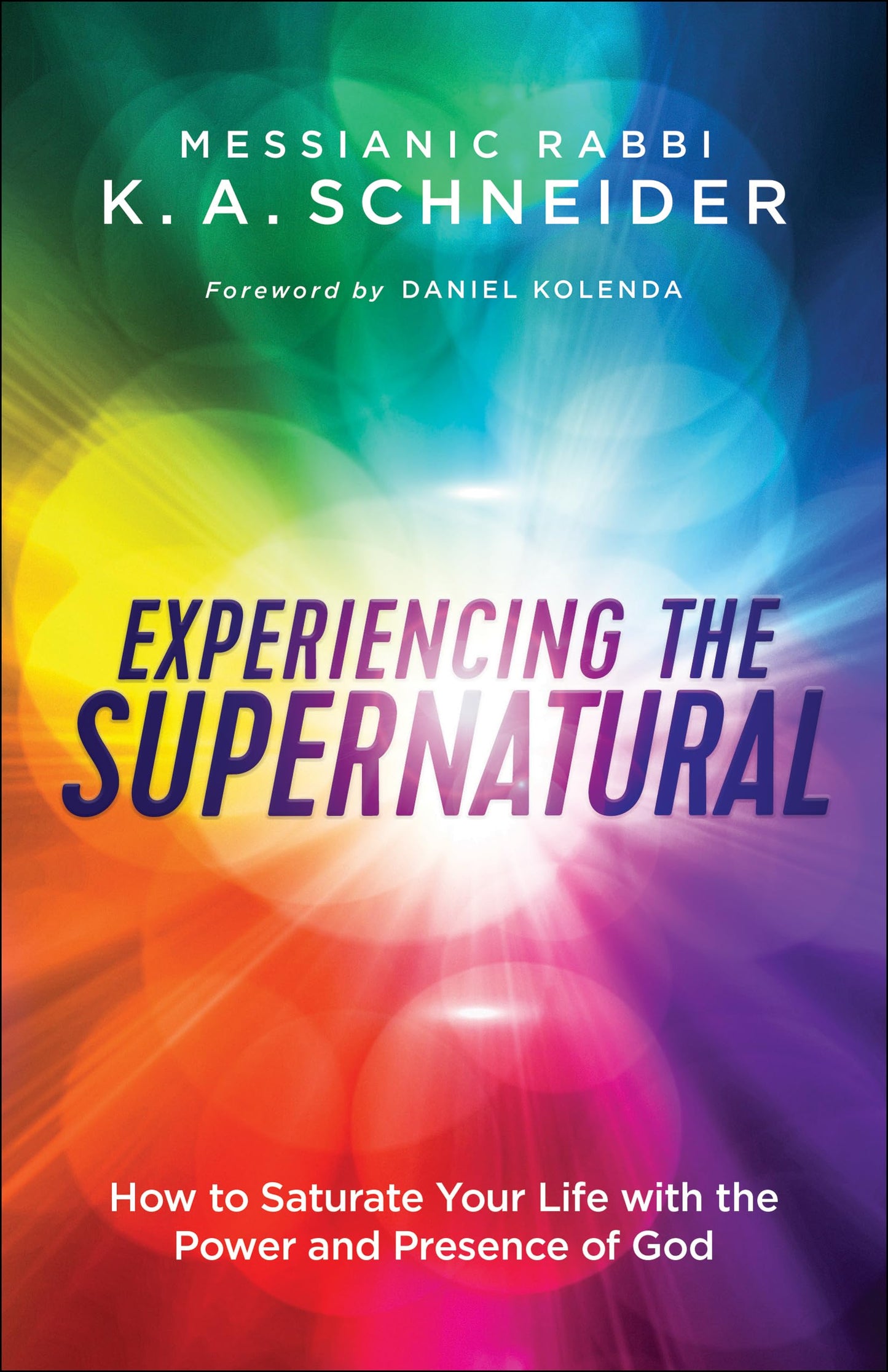 Experiencing the Supernatural: How to Saturate Your Life with the Power and Presence of God book cover