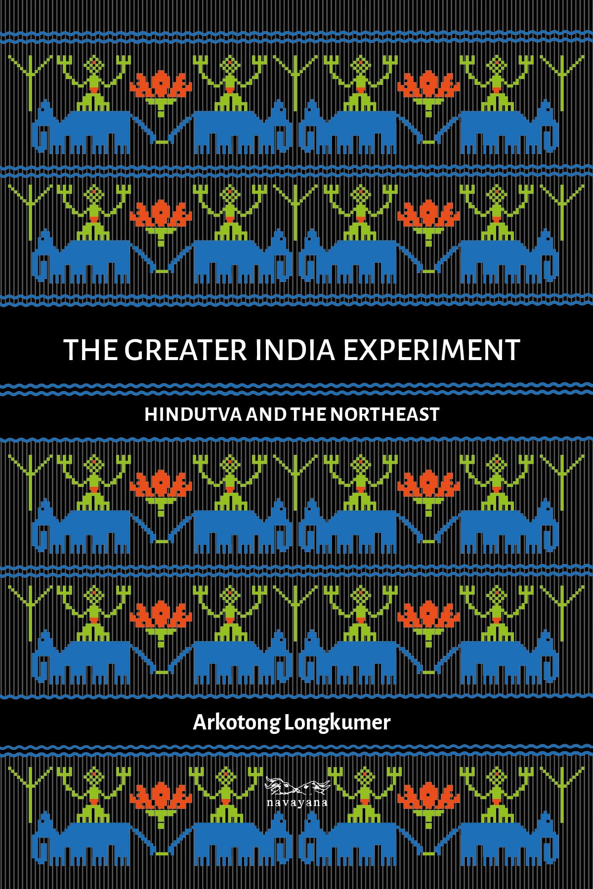 The Greater India Experiment: Hindutva and the Northeast book cover