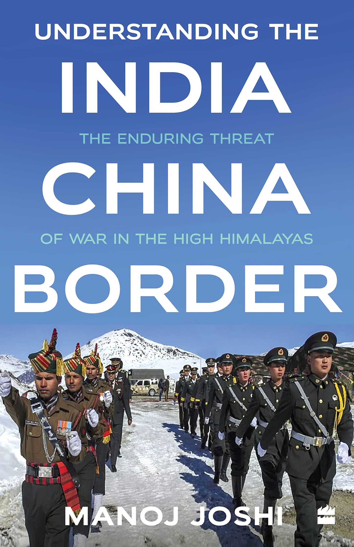 Understanding the India-China Border : The Enduring Threat of War in the High Himalayas book cover