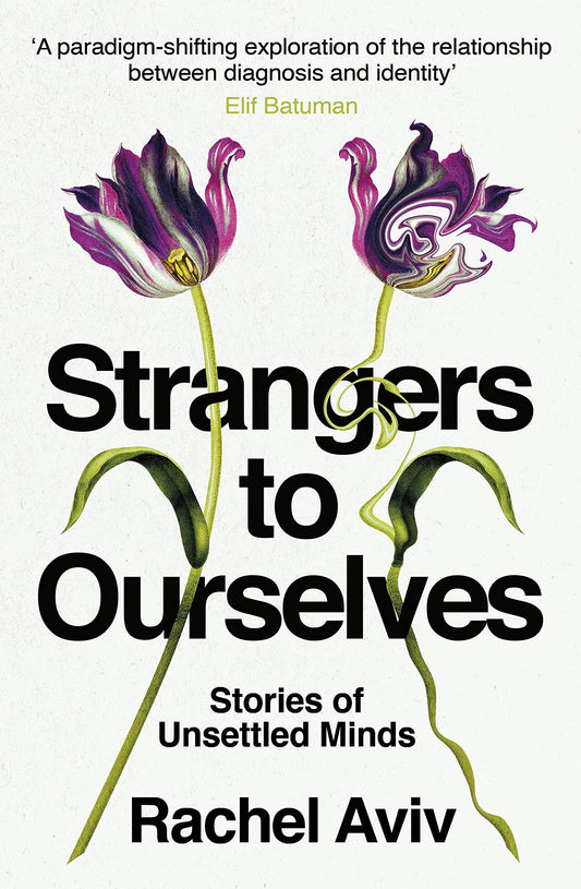 Strangers to Ourselves: Unsettled Minds and the Stories That Make Us