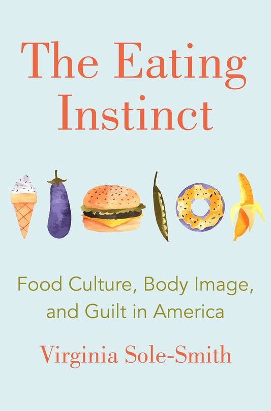 The Eating Instinct: Food Culture, Body Image, and Guilt in America book cover