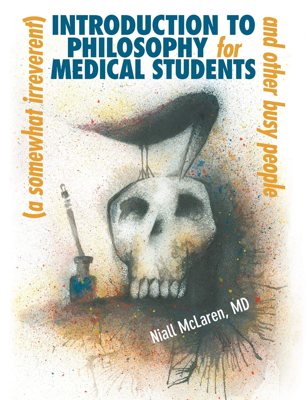 A (Somewhat Irreverent) Introduction to Philosophy for Medical Students and Other Busy People by Niall McLaren (Author) book cover