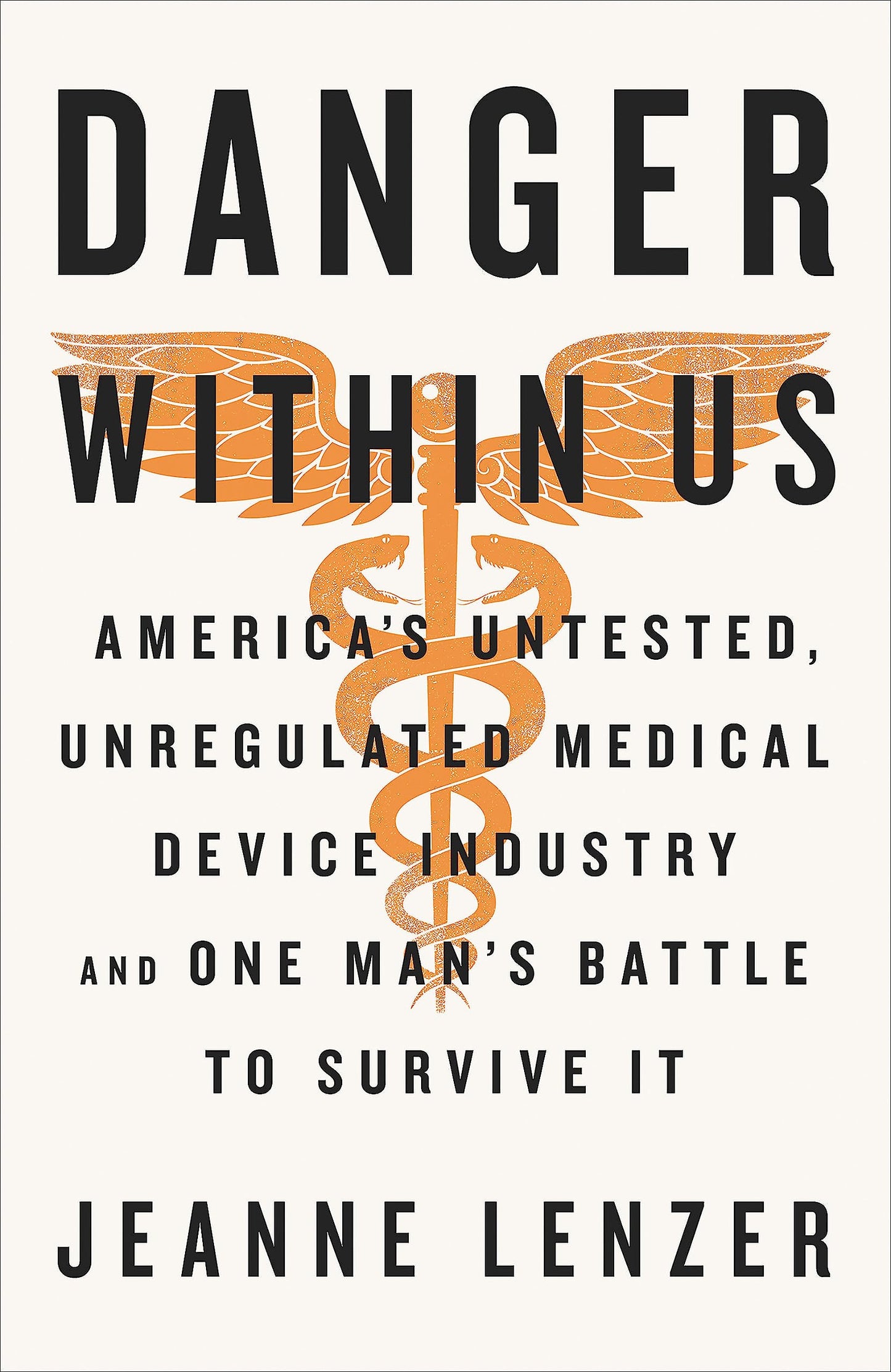 The Danger Within Us: Americas Untested, Unregulated Medical Device Industry and One Mans Battle t book cover