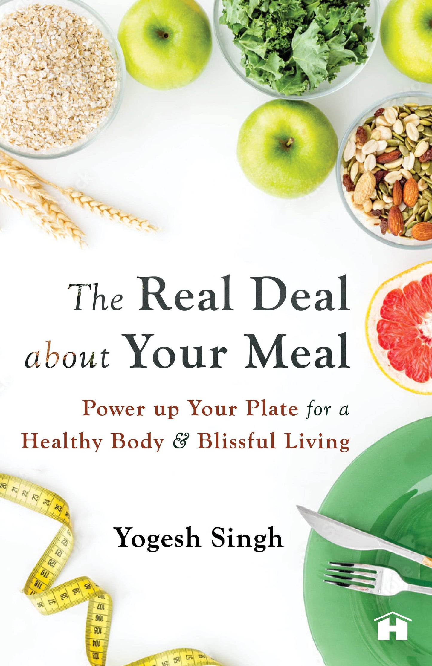 The Real Deal about Your Meal: Power-up Your Plate for a Healthy Body and Blissful Living book cover