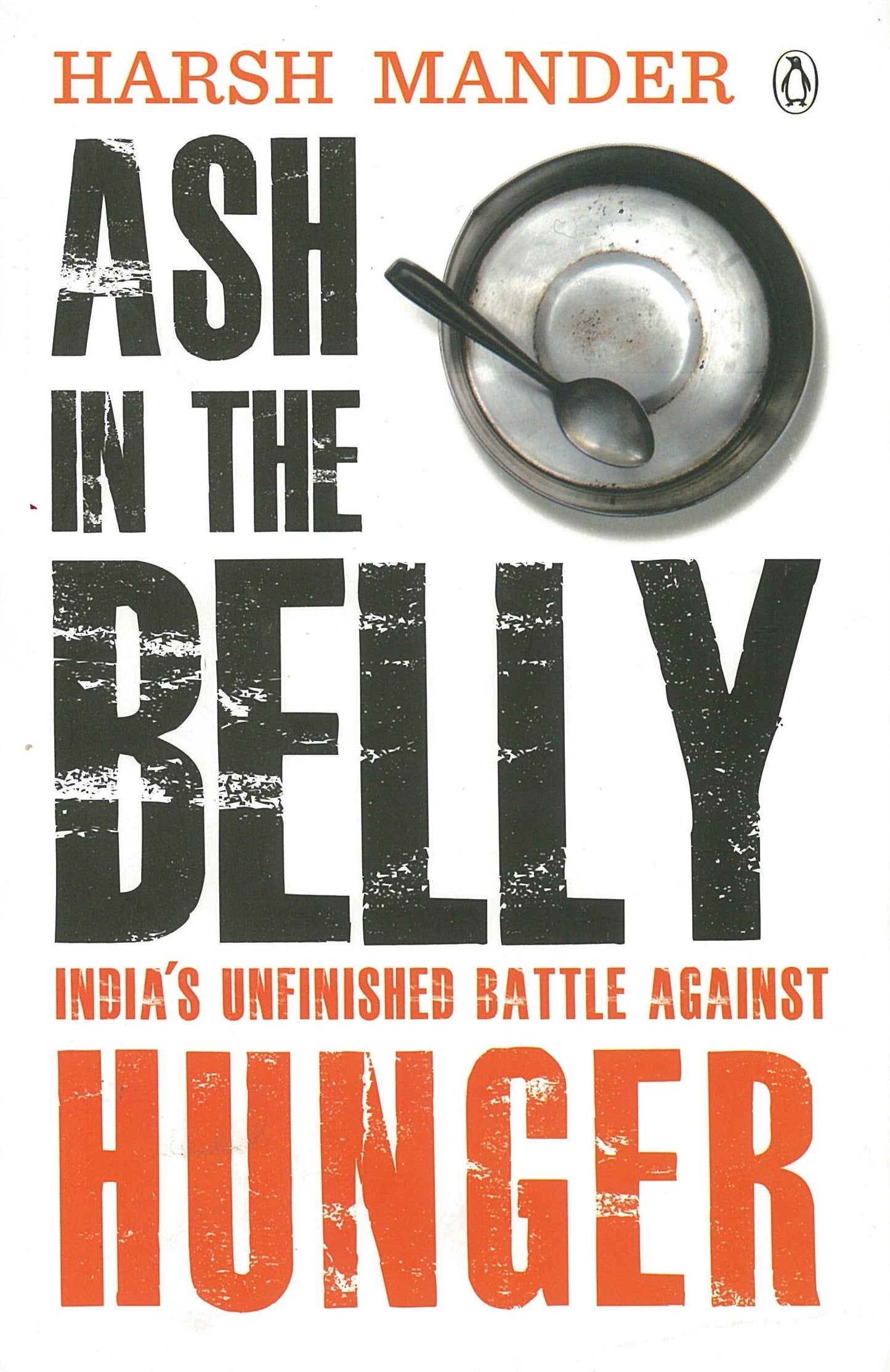 Ash in the Belly; India`s Unfinished Battle Against Hunger by Harsh Mander book cover