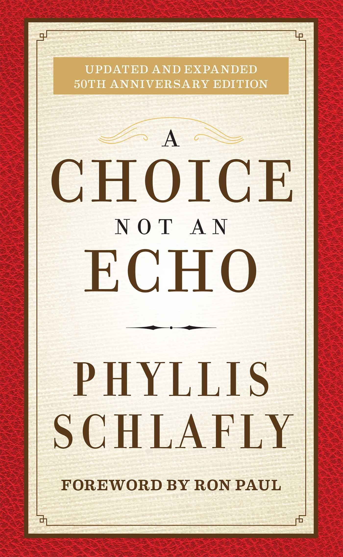A Choice Not an Echo: Updated and Expanded 50th Anniversary Edition by Phyllis Schlafly (Author), Ron Paul (Foreword) book cover