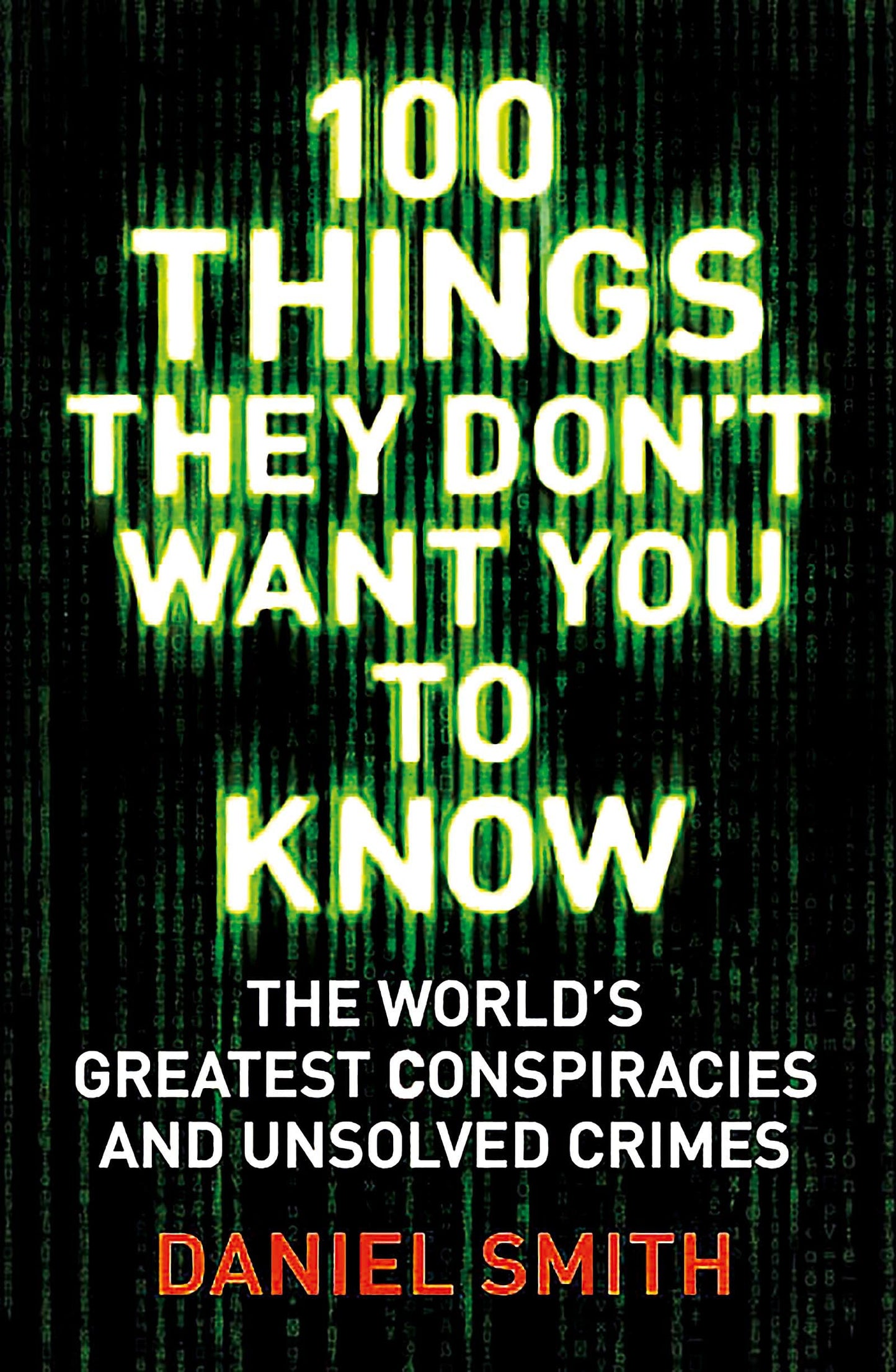 100 Things They Dont Want You To Know: Conspiracies, Mysteries and Unsolved Crimes (100 Things) book cover