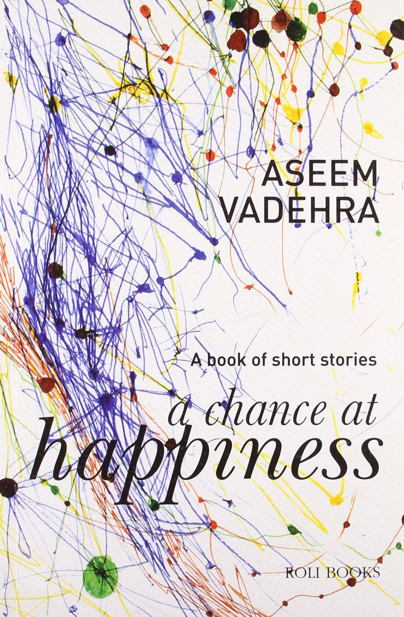 A CHANCE AT HAPPINESS: A BOOK OF SHORT STORIES by Aseem Vadhera (Author) book cover