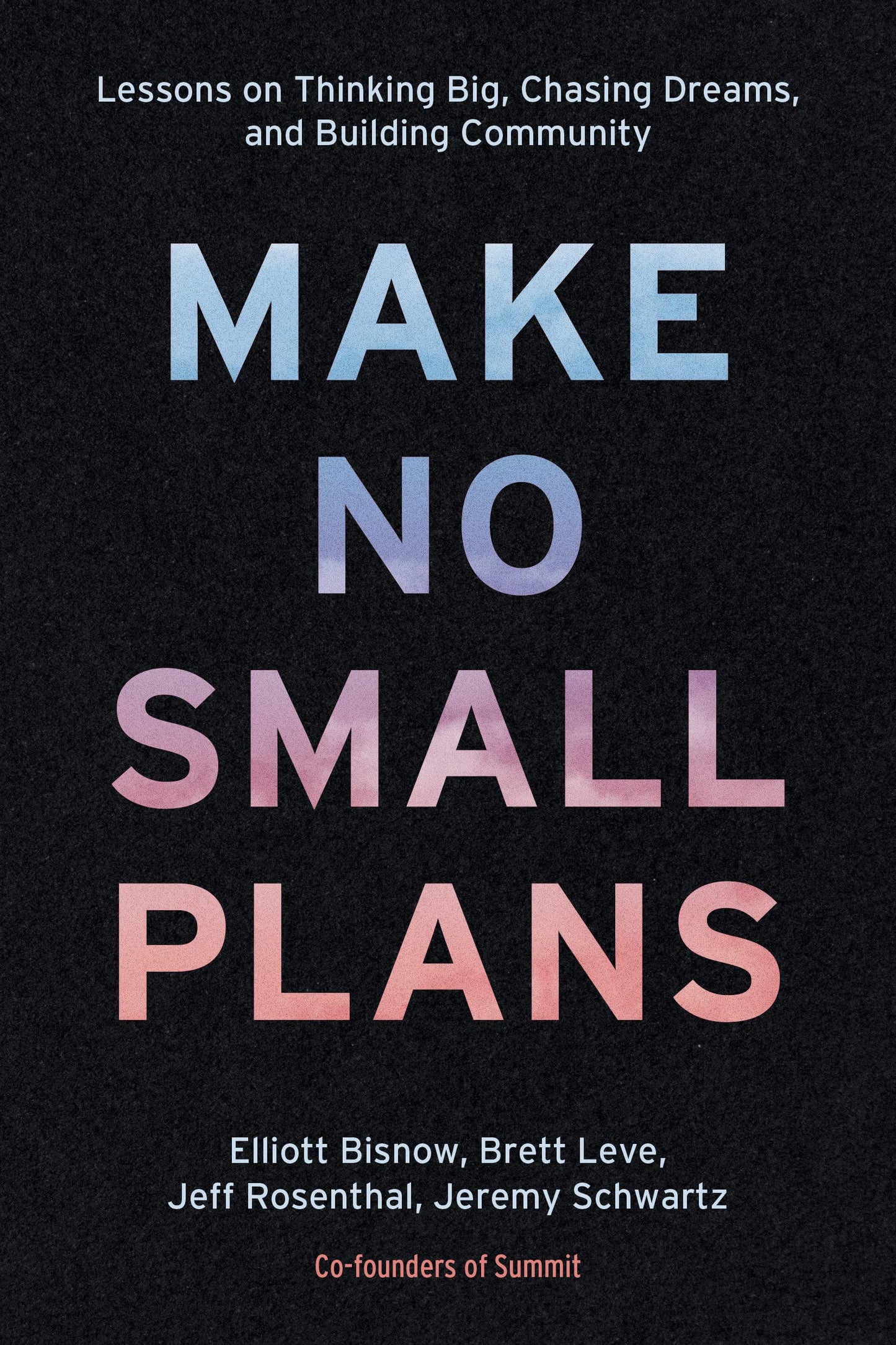 Make No Small Plans: Lessons on Thinking Big, Chasing Dreams, and Building Community book cover