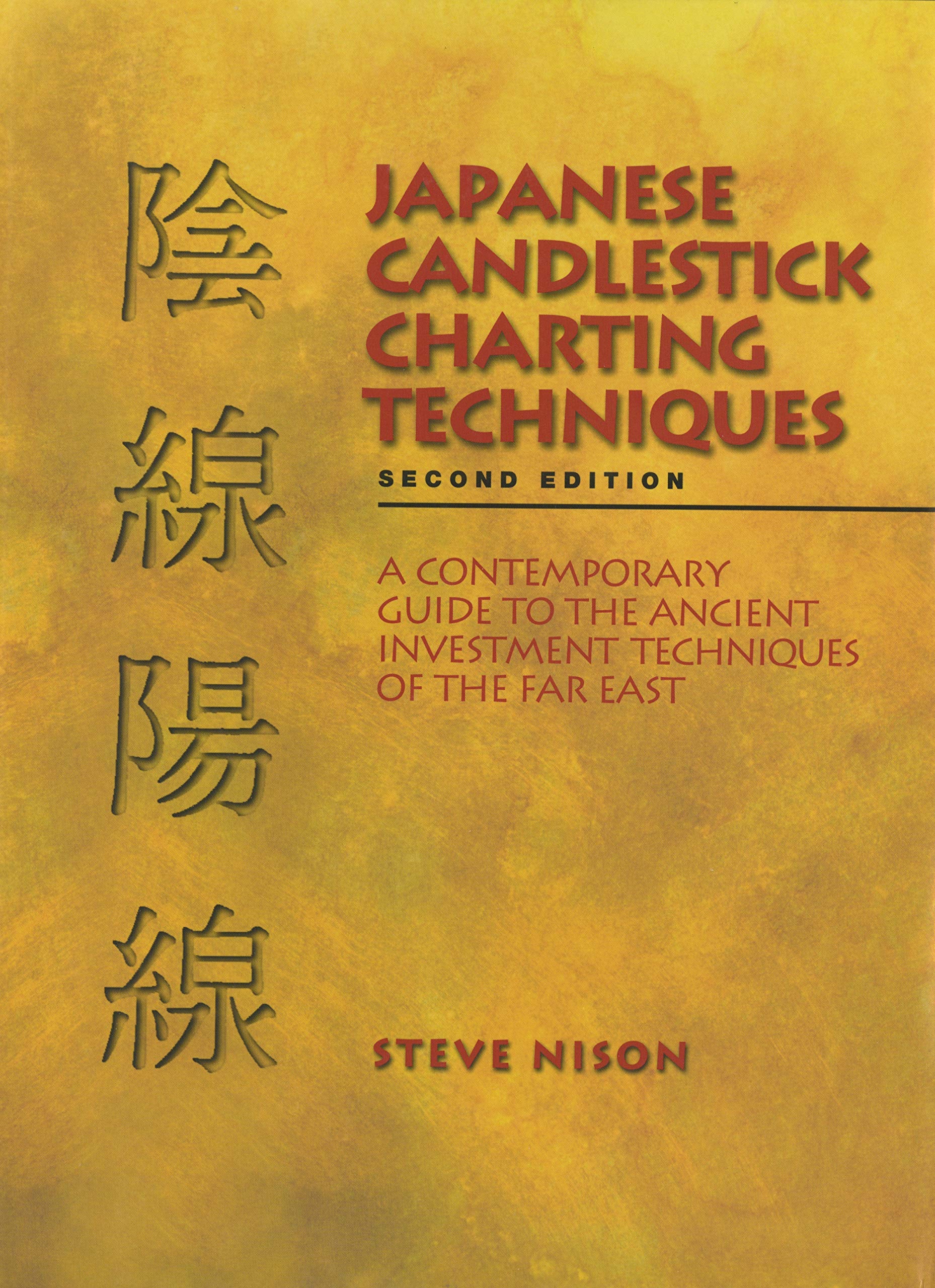 Japanese Candlestick Charting Techniques: A Contemporary Guide to the Ancient Investment Techniques of the Far East  Second Edition by Nison (Author) book cover
