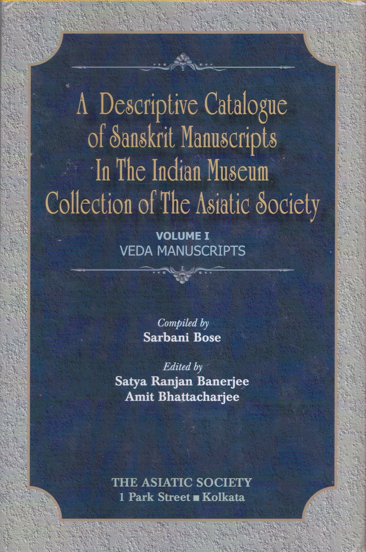 A Descriptive Catalogue of Sanskrit Manuscripts in the indian Museum Collection of the Asiatic Society Volume 1: Veda Manuscripts book cover