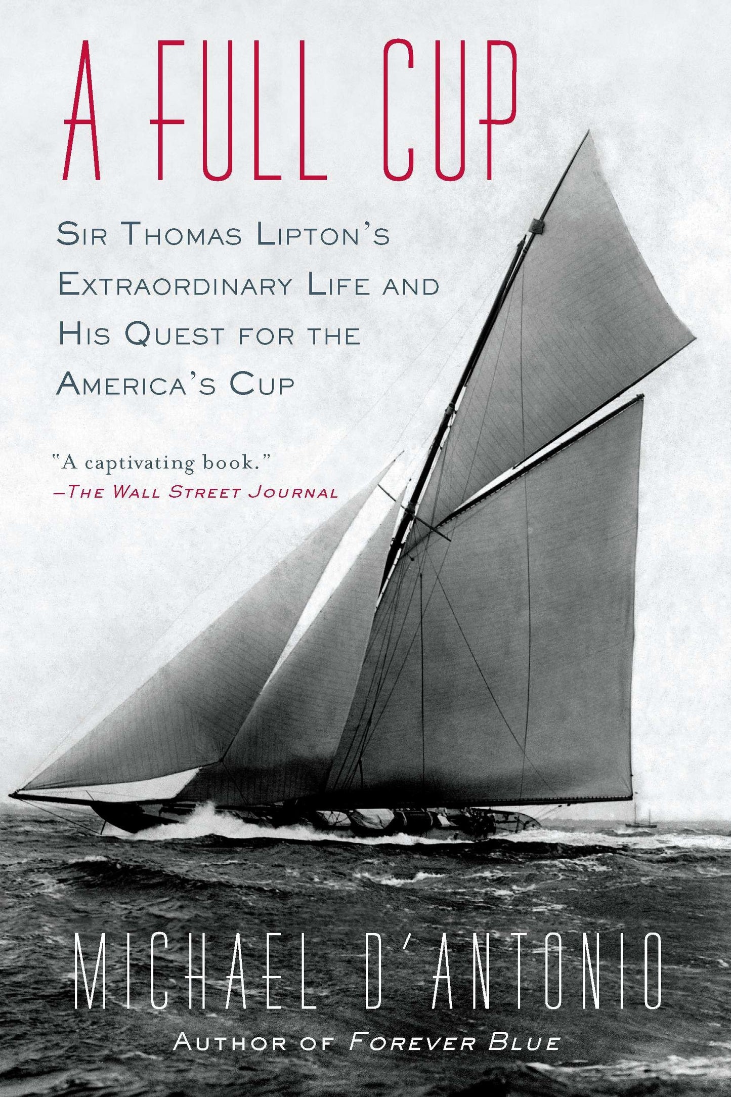 A Full Cup: Sir Thomas Lipton's Extraordinary Life and His Quest for the America's Cup by Michael D'Antonio book cover