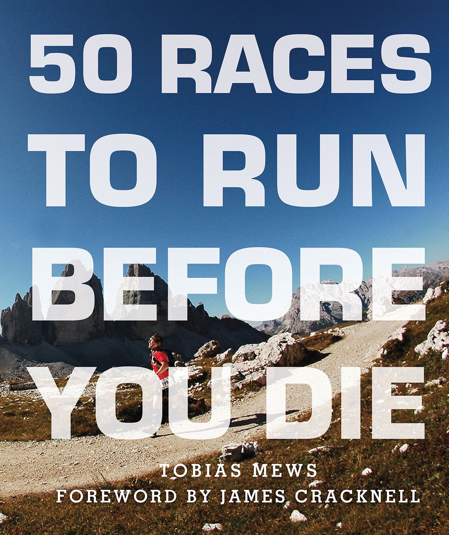50 Races to Run Before You Die: The Essential Guide to 50 Epic Foot-Races Across the Globe book cover