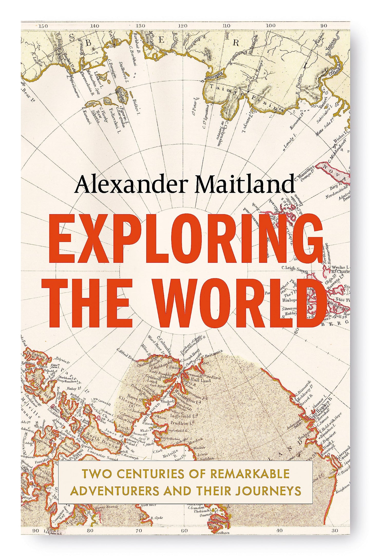 Exploring the World: Two centuries of remarkable adventurers and their journeys book cover