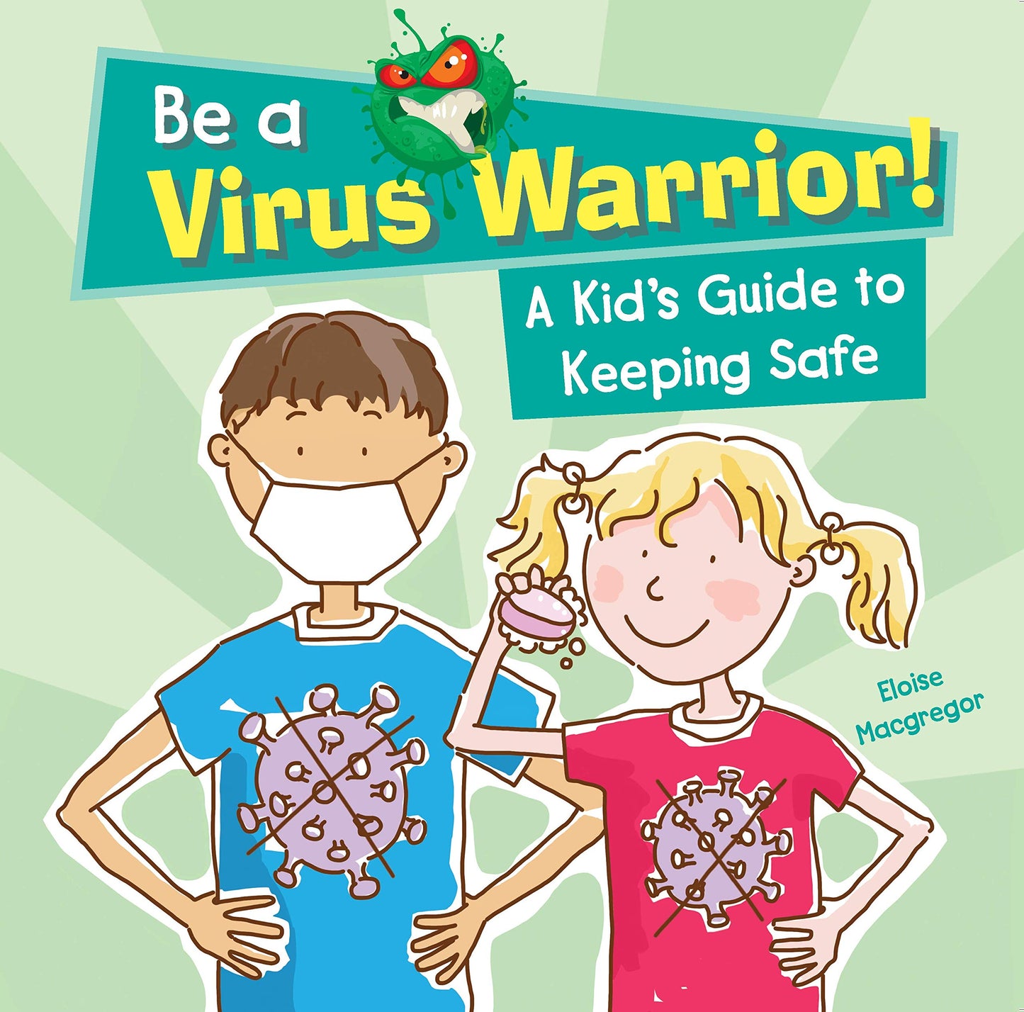 BE A VIRUS WARRIOR: A KIDS GUIDE TO KEEPING SAFE book cover