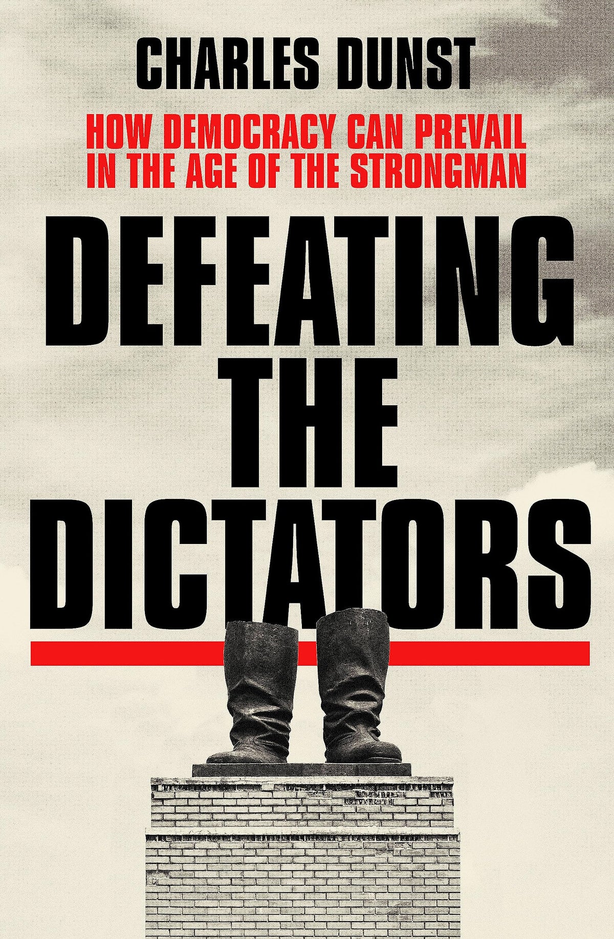 Defeating the Dictators: How Democracy Can Prevail in the Age of the
Strongman book cover