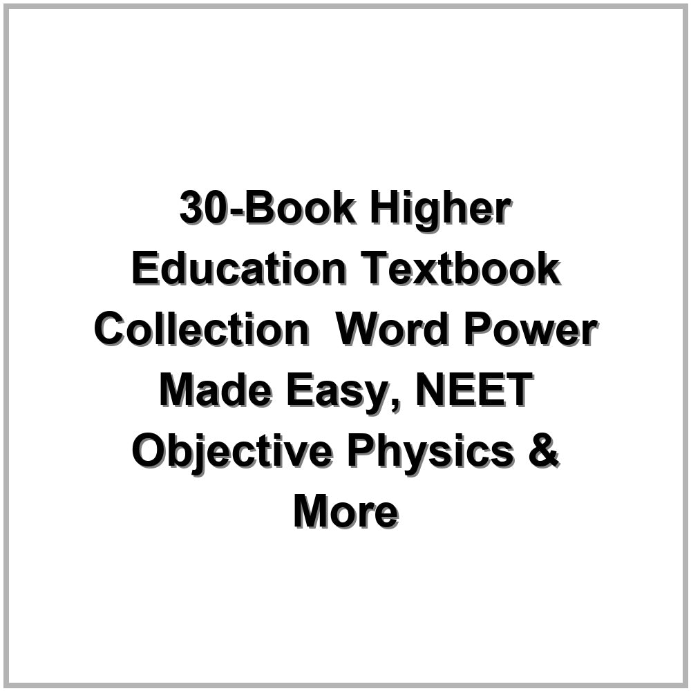 30-Book Higher Education Textbook Collection – Word Power Made Easy, NEET Objective Physics & More
