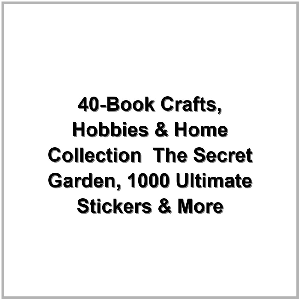 40-Book Crafts, Hobbies & Home Collection – The Secret Garden, 1000 Ultimate Stickers & More