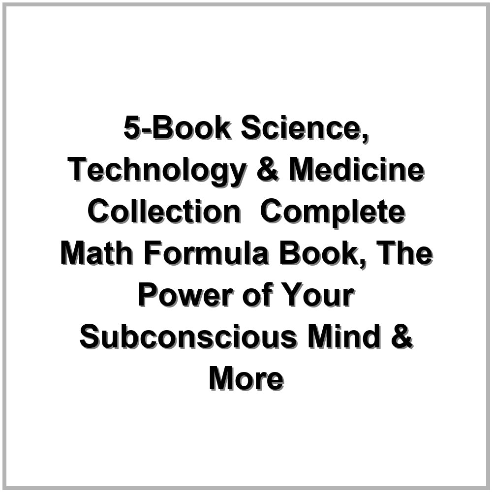 5-Book Science, Technology & Medicine Collection – Complete Math Formula Book, The Power of Your Subconscious Mind & More