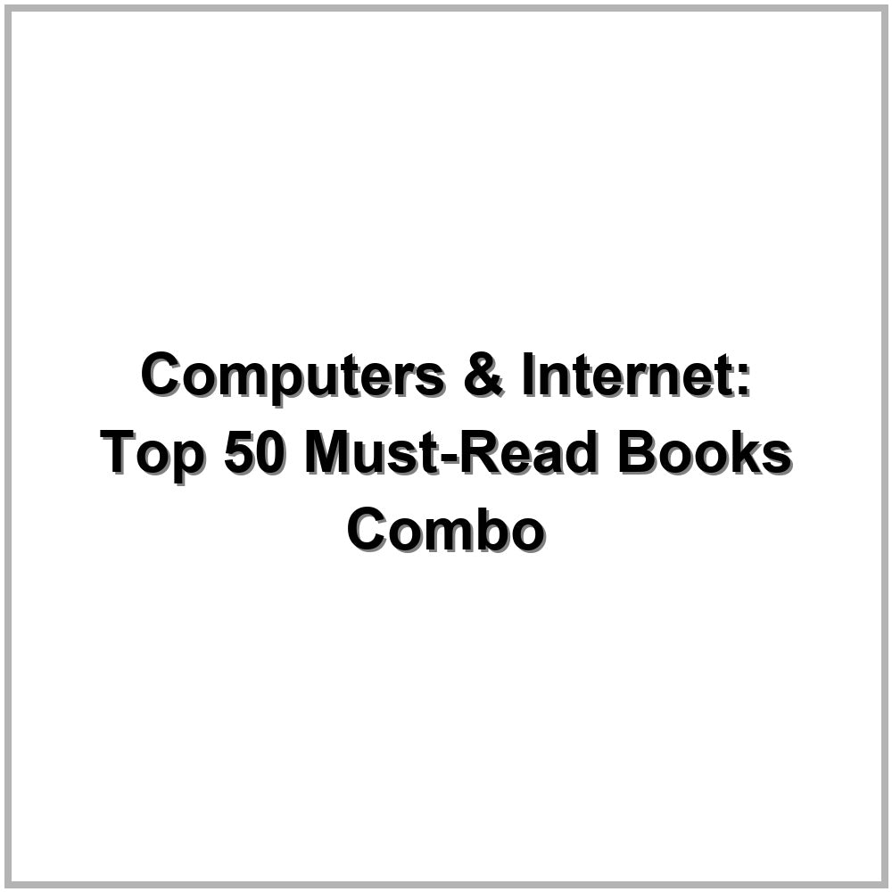Computers & Internet: Top 50 Must-Read Books Combo