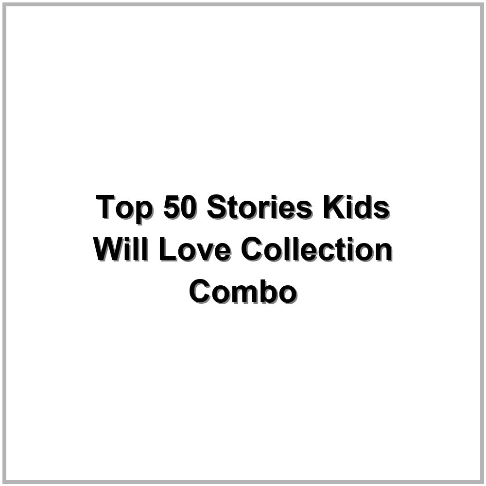 Top 50 Stories Kids Will Love Collection Combo