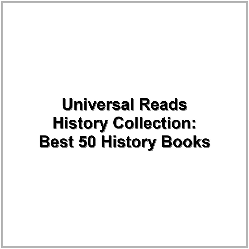 Universal Reads History Collection: Best 50 History Books