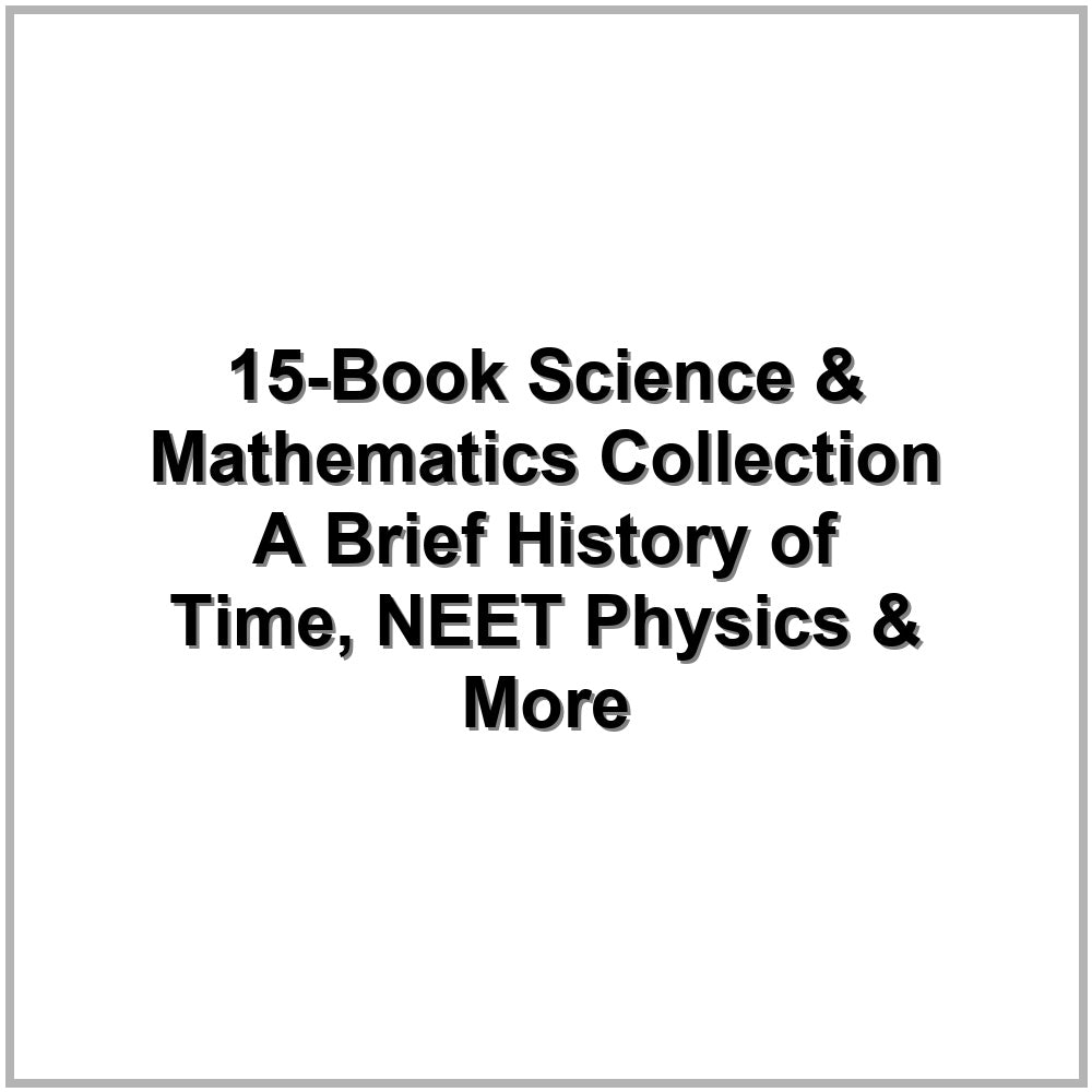 15-Book Science & Mathematics Collection – A Brief History of Time, NEET Physics & More