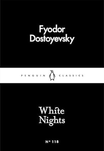 White Nights by Fyodor Dostoyevsky: A Timeless Story of Love, Longing & Solitude | Classic Fiction, Russian Literature, Romantic Novella | Penguin Little Black Classics