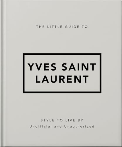 The Little Guide to Yves Saint Laurent: Style to Live by: 6 (Little Books of Fashion, 6)