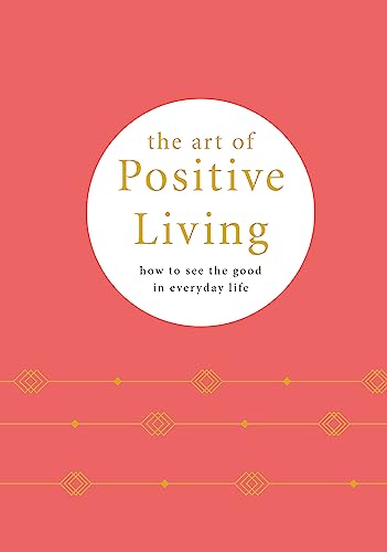 The Art of Positive Living: How to See the Good in Everyday Life book cover