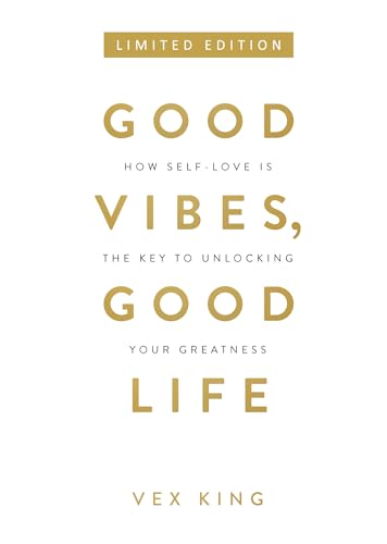 Good Vibes, Good Life: How Self-love Is the Key to Unlocking Your Greatness (Limited Edition Hardcover)