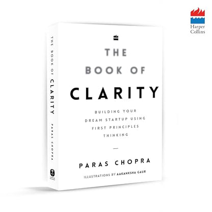 The Book of Clarity: Building Your Dream Startup Using First Principles Thinking