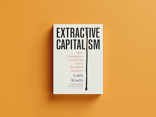 Extractive Capitalism: How Commodities and Cronyism Drive the Global Economy