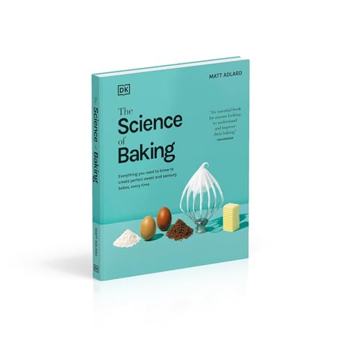 The Science of Baking: Everything You Need to Know to Create Perfect Sweet and Savoury Bakes, Every Time (The Science of Food)