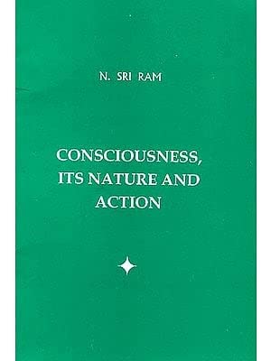 Consciousness, Its Nature and Action book cover