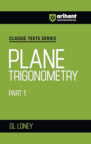 Arihant Classic Text Series Plane Trigonometry Part 1 by SL Loney | Mathematics Book for JEE Advanced, IIT Entrance, Engineering Exam Preparation 2025 (Classic Texts Series for jee)