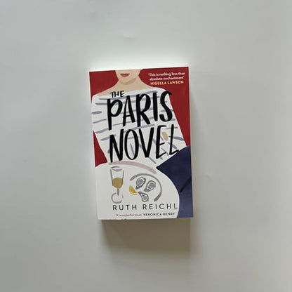 The Paris Novel: The gorgeously uplifting new novel about living - and eating - deliciously